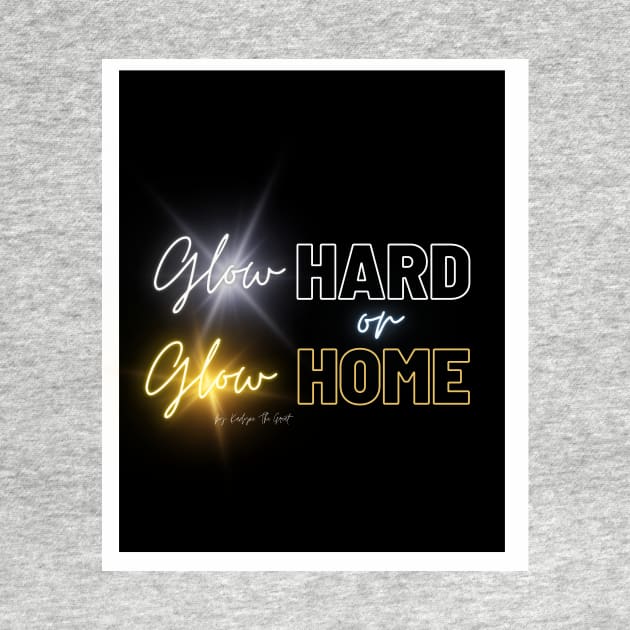 Glow Hard or Glow Home by THE HIGHLIGHTZ